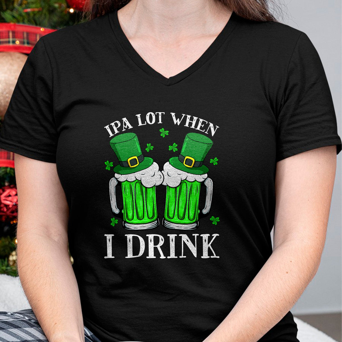 Patrick Day Shirts for Family, Funny Patrick Day shirts, st patrick's day Unisex T-Shirt/Hoodie/Sweatshirt HLT00 - IPA Lot When I Drink Funny Beer Drinking St Patrick Day T-Shirt