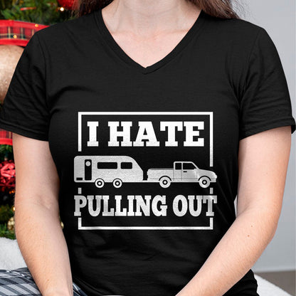 Funny Camping Shirt, Gift For Camping Lover Unisex T-Shirt/Hoodie/Sweatshirt HLT00 - I Hate Pulling Out Funny Camping Trailer Travel Men Women T-Shirt