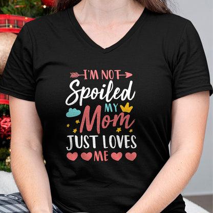 Best Wife Shirt, Wife and Husband Unisex T-Shirt/Hoodie/Sweatshirt HLT00 - I'm Not Spoiled My Mom Just Loves Me Funny Family Daughter T-Shirt