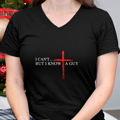 Christian Tee, Christian Faith Unisex T-Shirt/Hoodie/Sweatshirt HLT00 - I Can_t But I Know A Guy Jesus Faith Cross Funny Christian T-Shirt