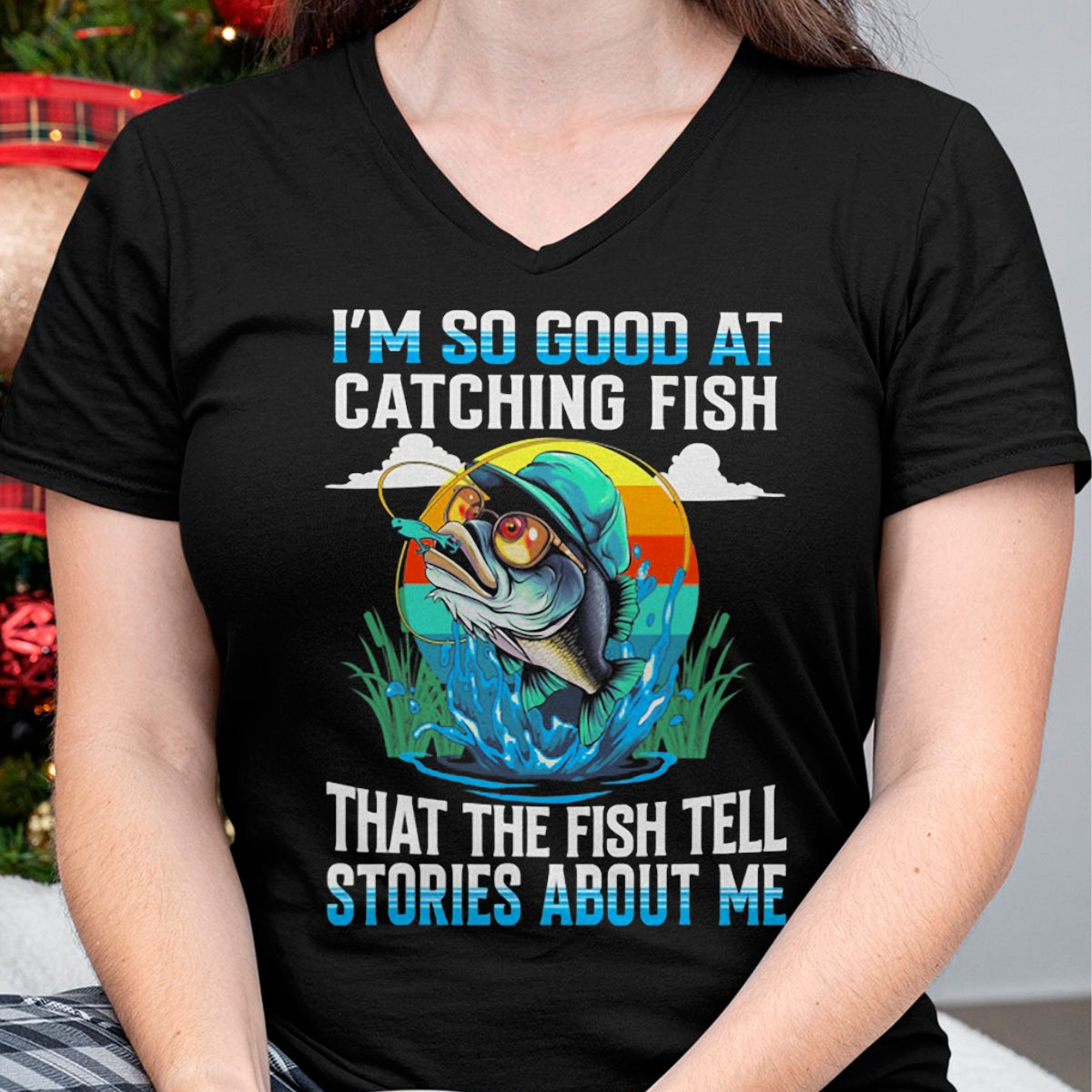 Funny Fishing Shirt, Gift For Fishing Lover Unisex T-Shirt/Hoodie/Sweatshirt HLT00 - I_m So Good At Catching Fish that The Fish Tell Stories Funny Fishing Tee T-Shirt