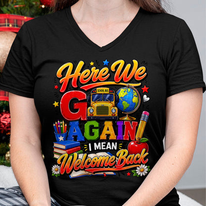Best Student Shirt, Funny Back To School UnisexT-Shirt/Hoodie/Sweatshirt HLT00 - Here We Go Again I Mean Welcome Back to School Bus Teacher T-Shirt