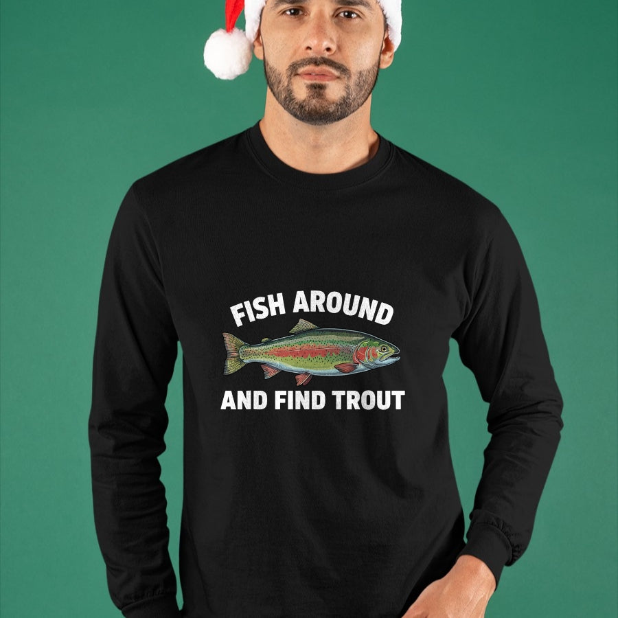 Funny Fishing Shirt, Gift For Fishing Lover Unisex T-Shirt/Hoodie/Sweatshirt HLT00 - Fish Around and Find Trout Funny Fishing Fishermen Womens T-Shirt