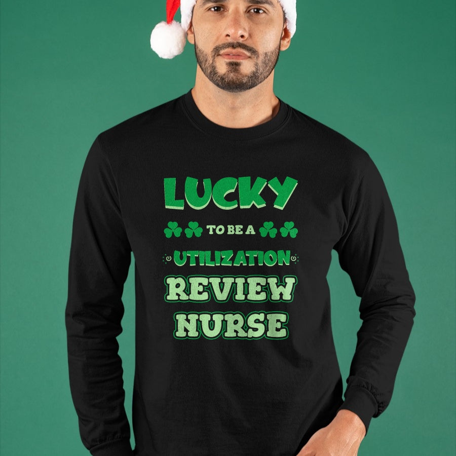 Patrick Day Shirts for Family, Funny Patrick Day shirts, st patrick's day Unisex T-Shirt/Hoodie/Sweatshirt HLT00 - Lucky To Be A Utilization Review Nurse St. Patrick Day Job T-Shirt