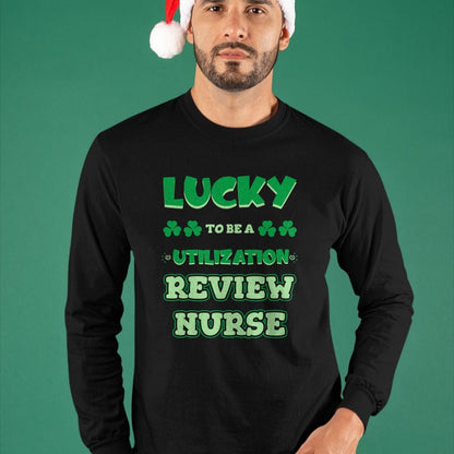 Patrick Day Shirts for Family, Funny Patrick Day shirts, st patrick's day Unisex T-Shirt/Hoodie/Sweatshirt HLT00 - Lucky To Be A Utilization Review Nurse St. Patrick Day Job T-Shirt