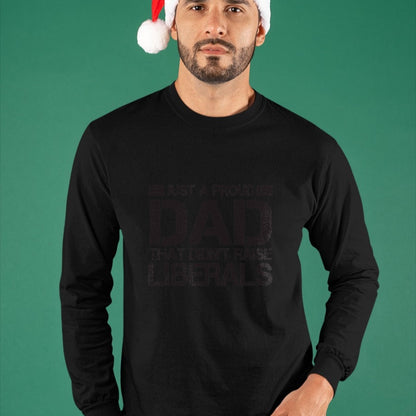 Gift for Dad Shirt, Funny Dad Unisex T-Shirt/Hoodie/Sweatshirt HLT00 – Father_s Day Just A Proud Dad That Didn_t Raise Liberals Dad T-Shirt
