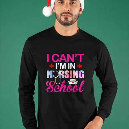 Funny Nurse Shirt, Nurse Unisex T-Shirt/Hoodie/Sweatshirt HLT00 - Funny I Can't I'm In Nursing School Nurse Student Gift Ideas T-Shirt