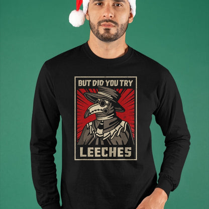 Best Doctor Shirt, Funny Doctor UnisexT-Shirt/Hoodie/Sweatshirt HLT00 - But Did You Try Leeches Plague Doctor Middle Age Medicines T-Shirt