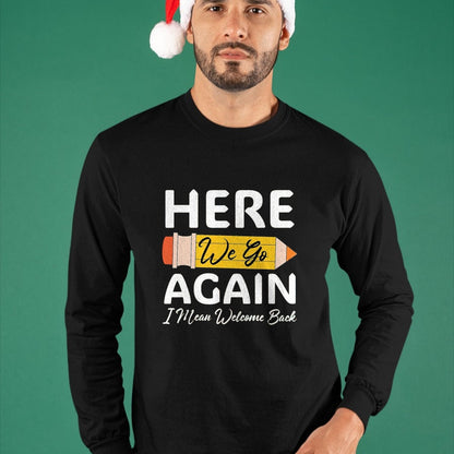 Best Student Shirt, Funny Back To School UnisexT-Shirt/Hoodie/Sweatshirt HLT00 - Here We Go Again I Mean Welcome Back to School Funny Teacher T-Shirt, Men, Black, 3X-Large (1)