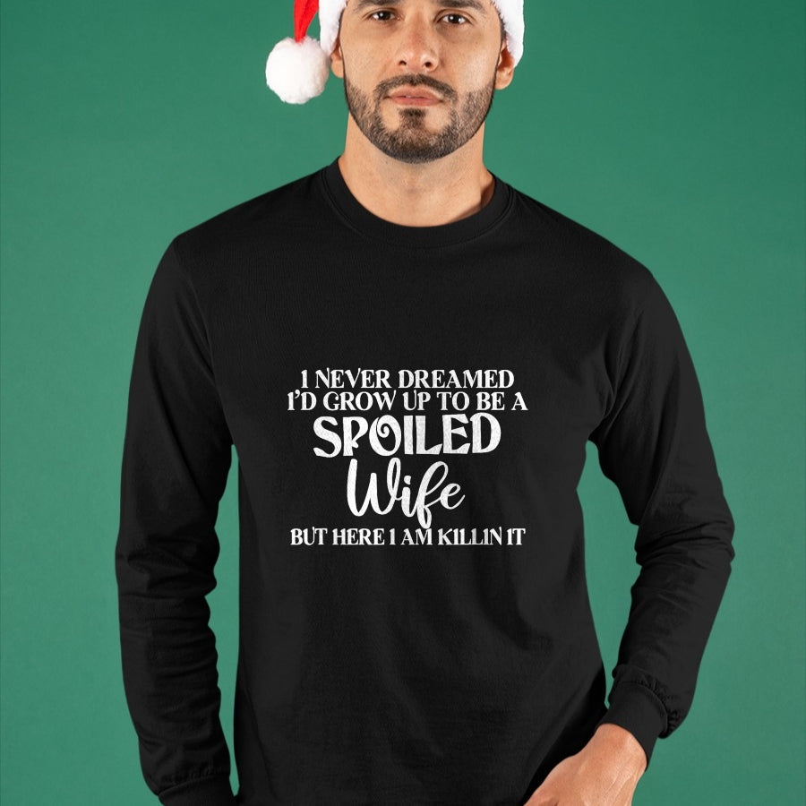 Best Wife Shirt, Wife and Husband Unisex T-Shirt/Hoodie/Sweatshirt HLT00 - Gift for wife T shirt, spoiled wife   I Never Dreamed I'd Grow Up To Be A Spoiled Wife Sassy Gift T-