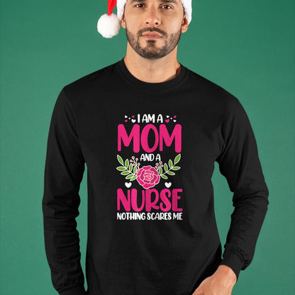 Funny Nurse Shirt, Nurse Unisex T-Shirt/Hoodie/Sweatshirt HLT00 - I Am A Mom And An Nurse Nothing Scares Me T-Shirt