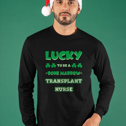 Patrick Day Shirts for Family, Funny Patrick Day shirts, st patrick's day Unisex T-Shirt/Hoodie/Sweatshirt HLT00 - Lucky To Be A Bone Marrow Transplant Nurse St. Patrick Day T-Shirt