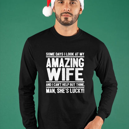 Best Wife Shirt, Wife and Husband Unisex T-Shirt/Hoodie/Sweatshirt HLT00 - Gift for wife T shirt, lucky wife   I Look At My Amazing Wife - Man, She's Lucky T-Shirt