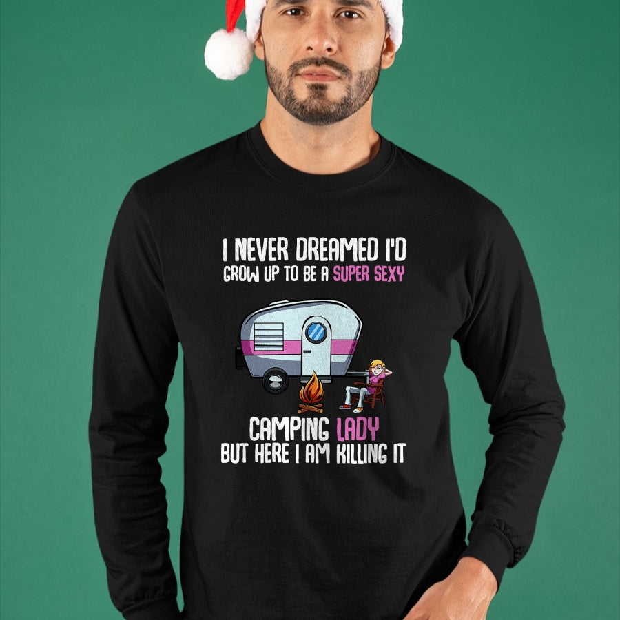 Funny Camping Shirt, Gift For Camping Lover Unisex T-Shirt/Hoodie/Sweatshirt HLT00 -I Never Dreamed I_d Grow Up Super Sexy Camping Lady Camper T-Shirt