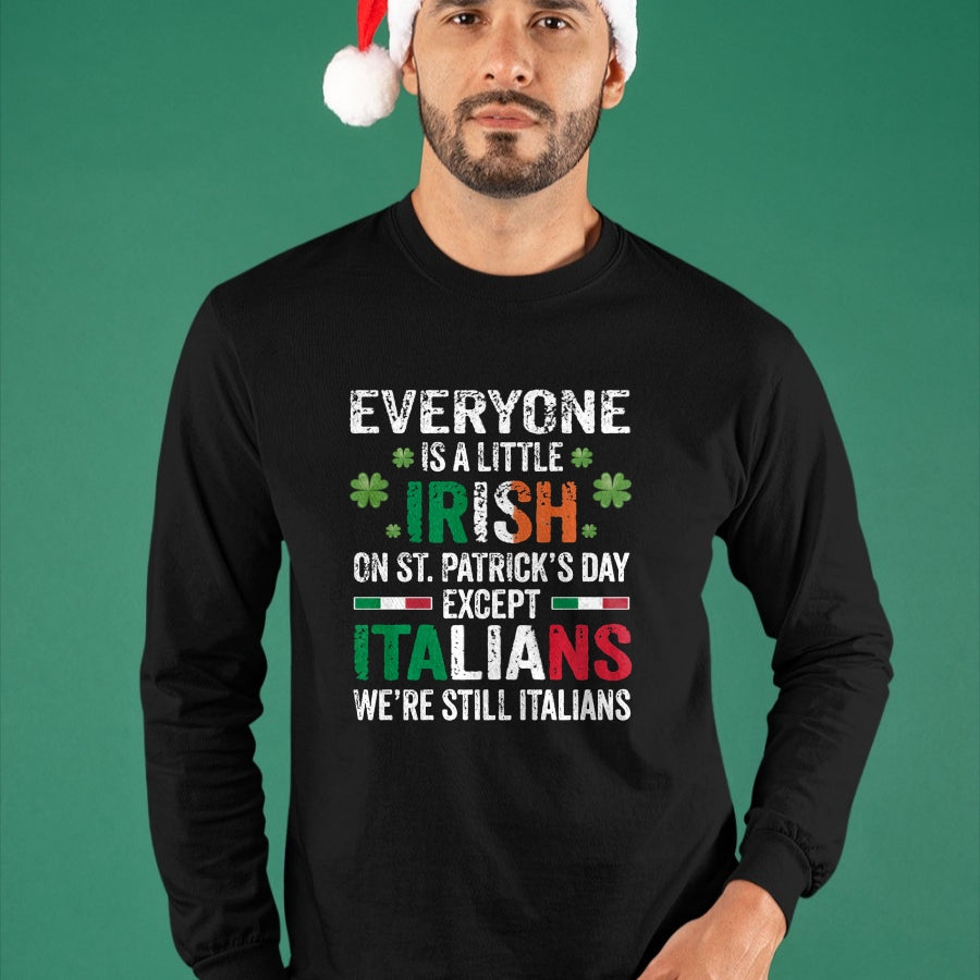 Patrick Day Shirts for Family, Funny Patrick Day shirts, st patrick's day Unisex T-Shirt/Hoodie/Sweatshirt HLT00 - Everyone Is A Little Irish On St Patrick Day Except Italians Long Sleeve T-Shirt