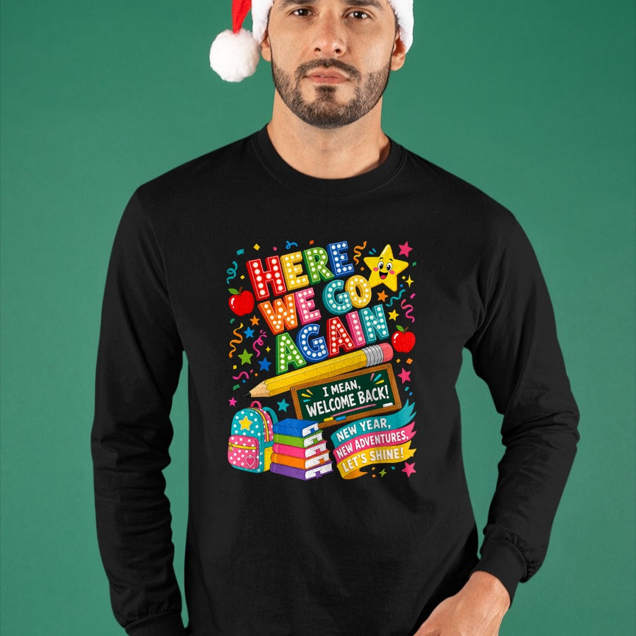 Best Student Shirt, Funny Back To School UnisexT-Shirt/Hoodie/Sweatshirt HLT00 - Here We Go Again Teacher I Mean Welcome Back to School T-Shirt