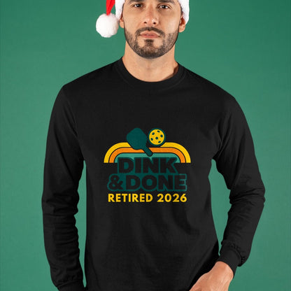 Funny Pickleball Shirt, Pickleball Lover Unisex T-Shirt/Hoodie/Sweatshirt HLT00 - Retired 2026 Dink and Done Funny Pickleball Retirement Men T-Shirt