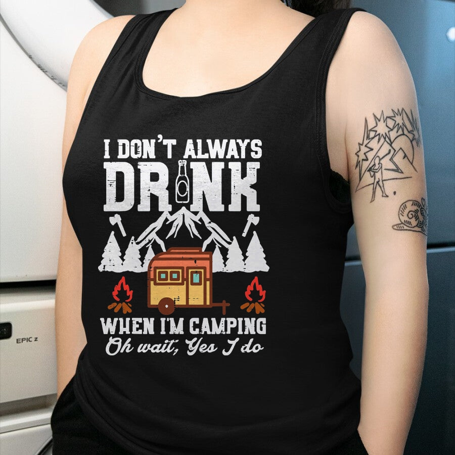 Funny Camping Shirt, Gift For Camping Lover Unisex T-Shirt/Hoodie/Sweatshirt HLT00 - I Dont Always When Camping Oh Wait Funny Camp Van Men Women T-Shirt