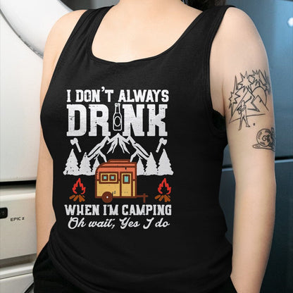 Funny Camping Shirt, Gift For Camping Lover Unisex T-Shirt/Hoodie/Sweatshirt HLT00 - I Dont Always When Camping Oh Wait Funny Camp Van Men Women T-Shirt