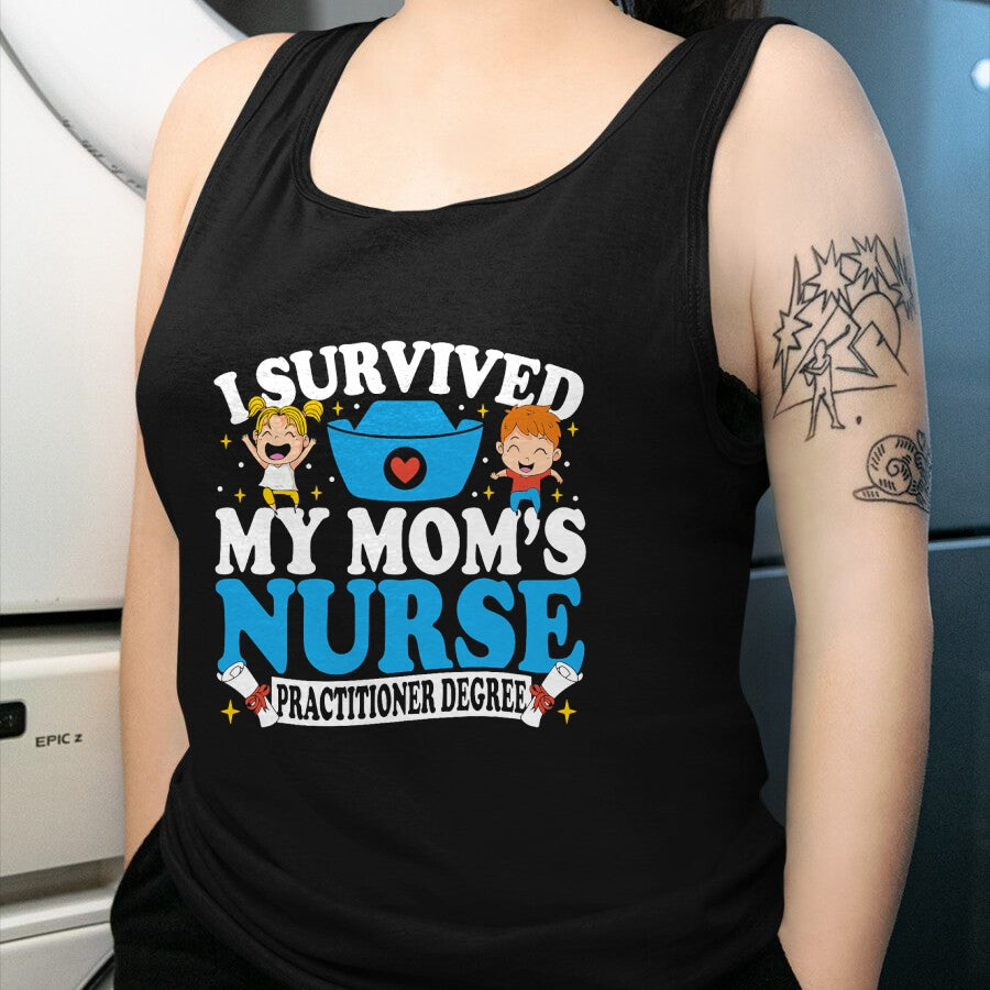 Funny Nurse Shirt, Nurse Unisex T-Shirt/Hoodie/Sweatshirt HLT00 - Healthcare Degree I Survived My Mom’s Nurse Practitioner T-Shirt