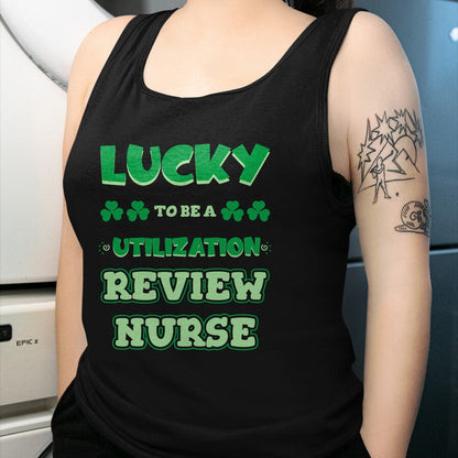Patrick Day Shirts for Family, Funny Patrick Day shirts, st patrick's day Unisex T-Shirt/Hoodie/Sweatshirt HLT00 - Lucky To Be A Utilization Review Nurse St. Patrick Day Job T-Shirt