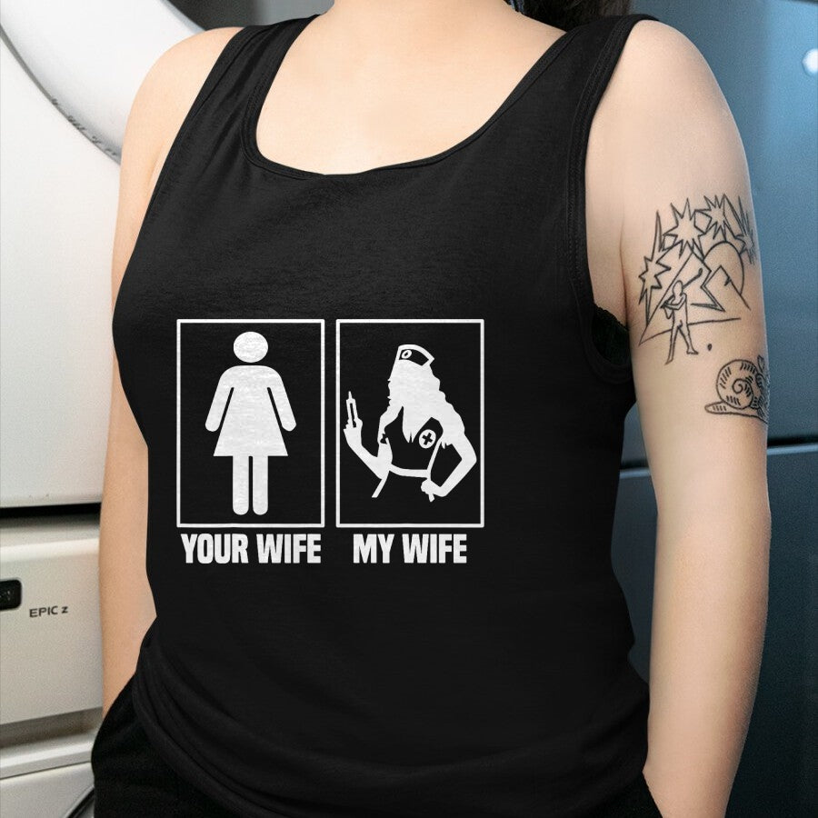 Funny Nurse Shirt, Nurse Unisex T-Shirt/Hoodie/Sweatshirt HLT00 - My Wife Is A Nurse Your Wife What  Your Wife And My Wife T-Shirt