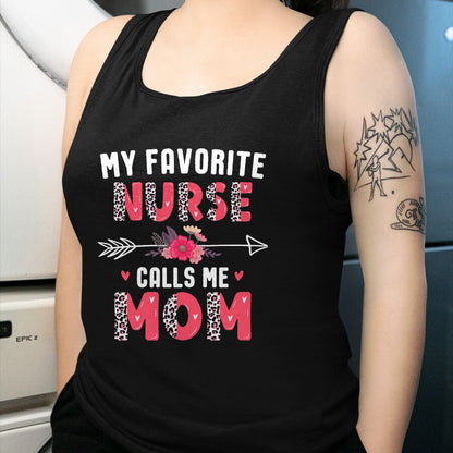 Funny Nurse Shirt, Nurse Unisex T-Shirt/Hoodie/Sweatshirt HLT00 - My Favorite Nurse Calls Me Mom Cute Flower Mothers Day Nurse T-Shirt