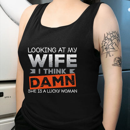 Best Wife Shirt, Wife and Husband Unisex T-Shirt/Hoodie/Sweatshirt HLT00 - Gift for wife T shirt, lucky wife   Looking At My Wife I Think Damn She's A Lucky Woman T-Shirt (2)