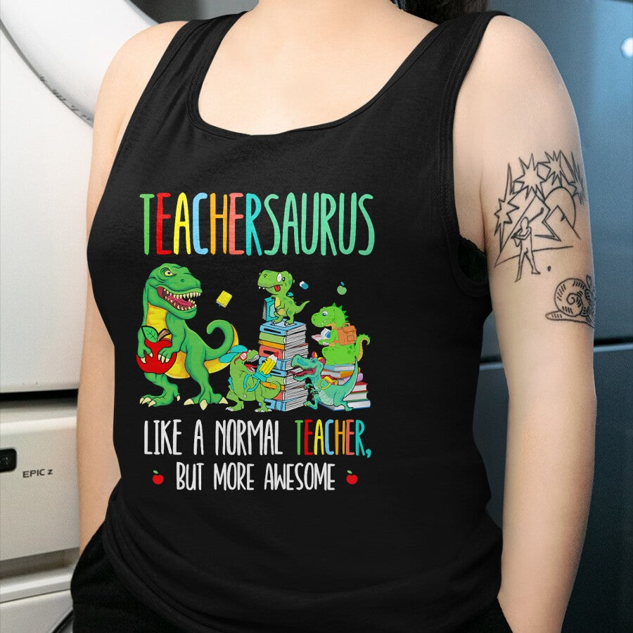 Best Dinosaur Lover Shirt, Funny Dinosaur UnisexT-Shirt/Hoodie/Sweatshirt HLT00 - Dinosaurs Teachersaurus Like A Normal Teacher More Awesome T-Shirt