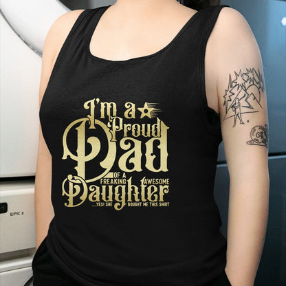 Gift for Dad Shirt, Funny Dad Unisex T-Shirt/Hoodie/Sweatshirt HLT00 – Mens Father_s Day - I_m a Proud Dad of Freaking Awesome Daughter T-Shirt