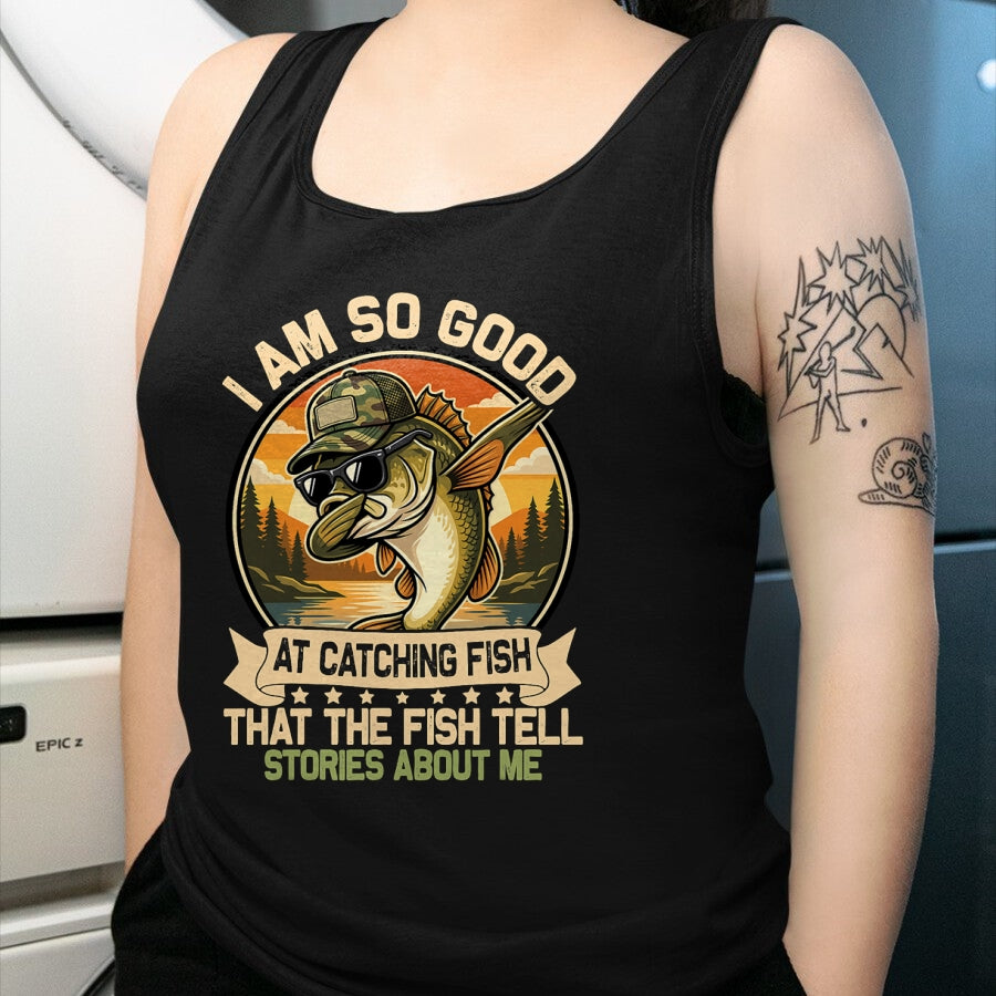 Funny Fishing Shirt, Gift For Fishing Lover Unisex T-Shirt/Hoodie/Sweatshirt HLT00 - I Am So Good At Catching Fish Funny Fishing for Men Women T-Shirt