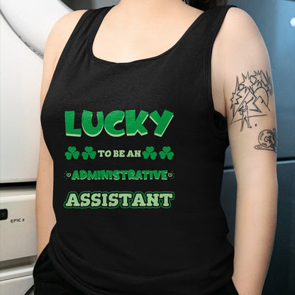 Patrick Day Shirts for Family, Funny Patrick Day shirts, st patrick's day Unisex T-Shirt/Hoodie/Sweatshirt HLT00 - Lucky To Be An Administrative Assistant St. Patrick Day Job T-Shirt