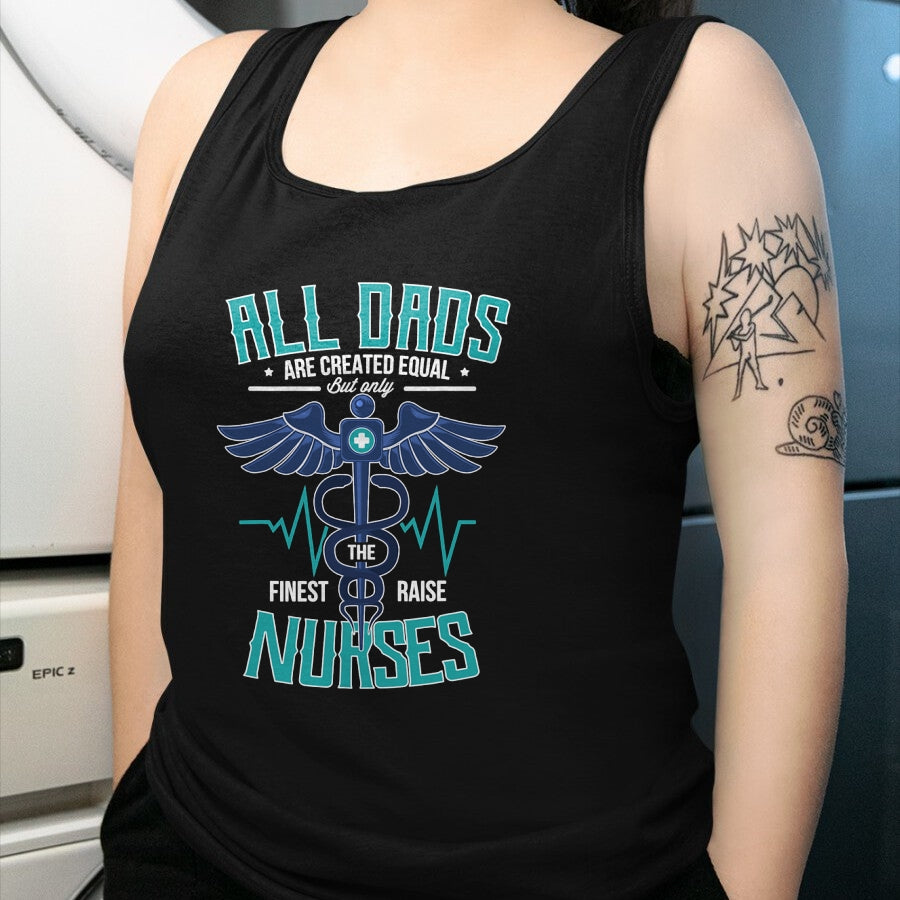 Funny Nurse Shirt, Nurse Unisex T-Shirt/Hoodie/Sweatshirt HLT00 - Only The Finest Dads Raise Nurses Dad From Nurse Daughter T-Shirt