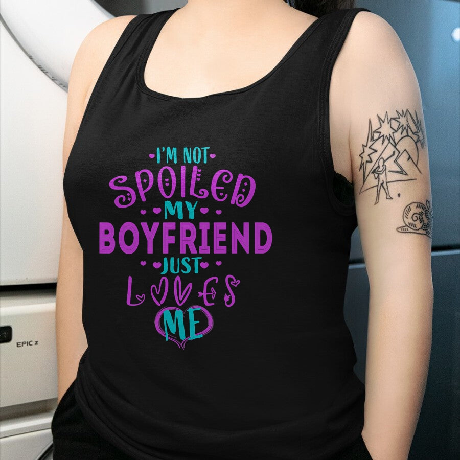 Best Wife Shirt, Wife and Husband Unisex T-Shirt/Hoodie/Sweatshirt HLT00 - IM NOT SPOILED MY BOYFRIEND JUST LOVES ME T-Shirt