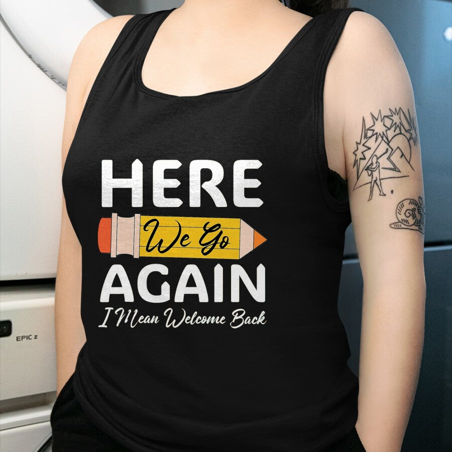 Best Student Shirt, Funny Back To School UnisexT-Shirt/Hoodie/Sweatshirt HLT00 - Here We Go Again I Mean Welcome Back to School Funny Teacher T-Shirt, Men, Black, 3X-Large (1)