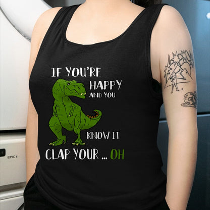 Best Dinosaur Lover Shirt, Funny Dinosaur UnisexT-Shirt/Hoodie/Sweatshirt HLT00 - Funny Trex Dinosaur Lovers Joke  Gag T-Rex  Dino - If You_re Happy and You Know It Clap Your