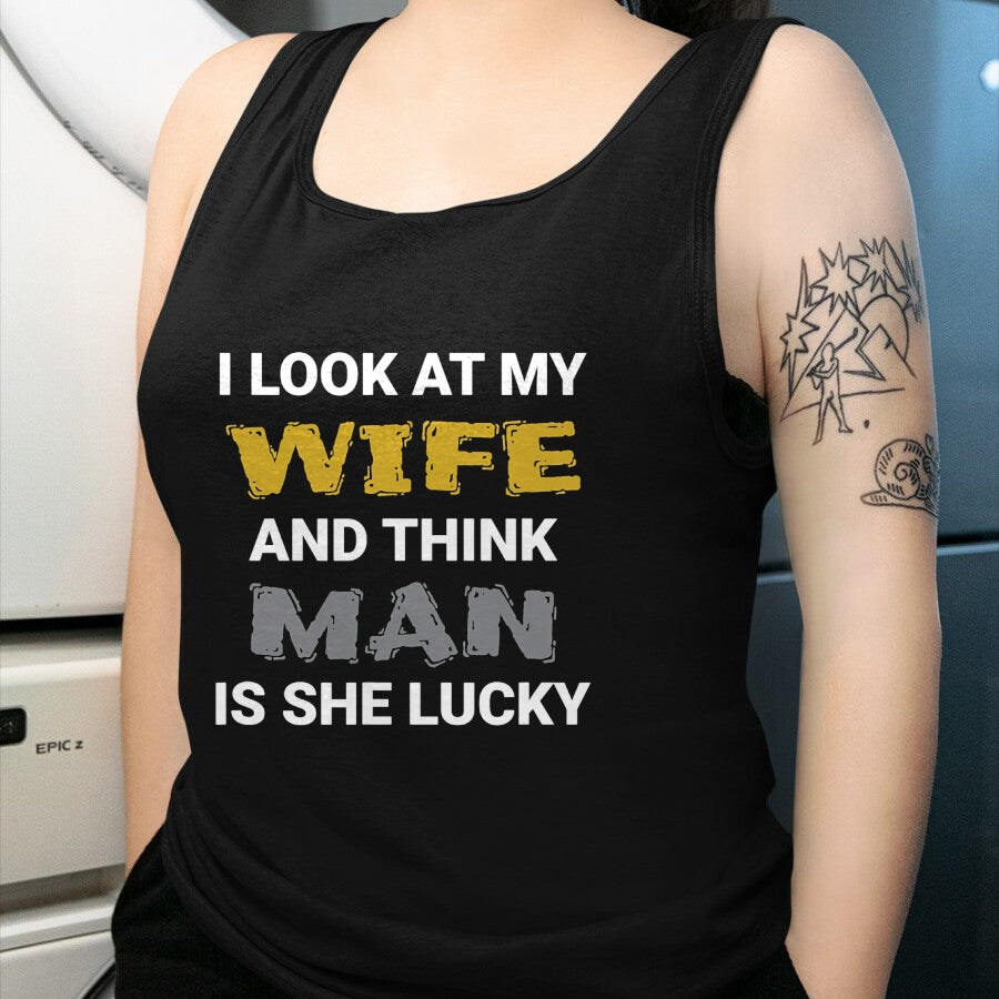 Best Wife Shirt, Wife and Husband Unisex T-Shirt/Hoodie/Sweatshirt HLT00 - Gift for wife T shirt, lucky wife   I Look At My Wife, Wife Is Lucky, Lucky Wife, Funny Wife T-Shirt