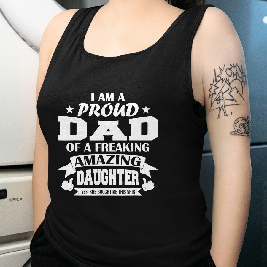 Gift for Dad Shirt, Funny Dad Unisex T-Shirt/Hoodie/Sweatshirt HLT00 – I Am A Proud Dad Of A Freaking Amazing Daughter for Father T-Shirt