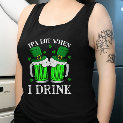 Patrick Day Shirts for Family, Funny Patrick Day shirts, st patrick's day Unisex T-Shirt/Hoodie/Sweatshirt HLT00 - IPA Lot When I Drink Funny Beer Drinking St Patrick Day T-Shirt
