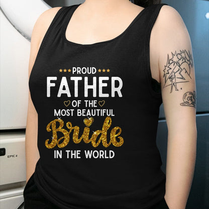Gift for Dad Shirt, Funny Dad Unisex T-Shirt/Hoodie/Sweatshirt HLT00 – Proud Father of the Most Beautiful Bride Daughter Wedding T-Shirt