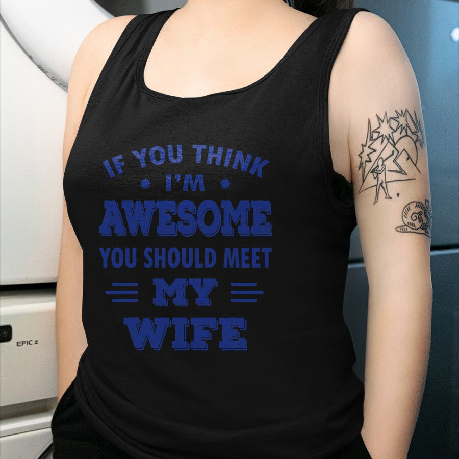 Best Wife Shirt, Wife and Husband Unisex T-Shirt/Hoodie/Sweatshirt HLT00 - Mens If You Think I'm Awesome You Should Meet My Wife T-Shirt