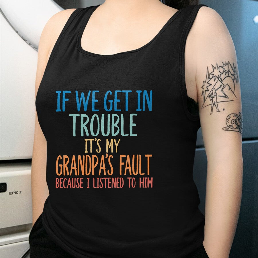 Best Grandpa Shirt, Proud Grandpa Unisex T-Shirt/Hoodie/Sweatshirt HLT00 - Kids Grandson If We Get In Trouble It's My Grandpa's Fault T-Shirt (1)