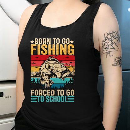 Funny Fishing Shirt, Gift For Fishing Lover Unisex T-Shirt/Hoodie/Sweatshirt HLT00 - Born to Go Fishing Forced School Funny Men Women Kids Boys T-Shirt, Men, Black, 3X-Large