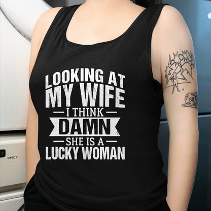 Best Wife Shirt, Wife and Husband Unisex T-Shirt/Hoodie/Sweatshirt HLT00 - Gift for wife T shirt, lucky wife   Looking At My Wife I Think Damn She Is A Lucky Woman T-Shirt (9)