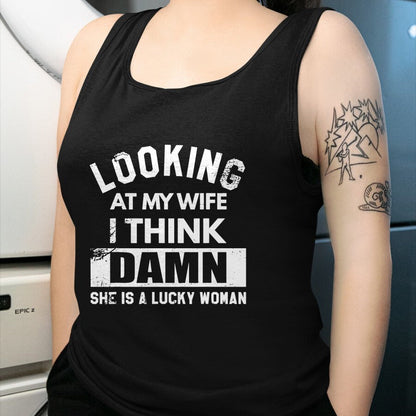 Best Wife Shirt, Wife and Husband Unisex T-Shirt/Hoodie/Sweatshirt HLT00 - Gift for wife T shirt, lucky wife   Looking At My Wife I Think Damn She Is A Lucky Woman T-Shirt (8)