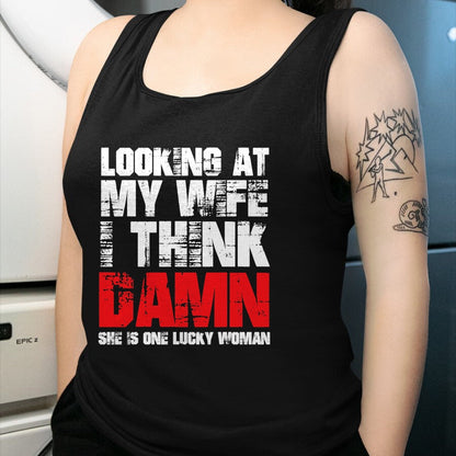 Best Wife Shirt, Wife and Husband Unisex T-Shirt/Hoodie/Sweatshirt HLT00 - Gift for wife T shirt, lucky wife   Mens Looking At My Wife I Think Damn She Is A Lucky Woman T-Shir