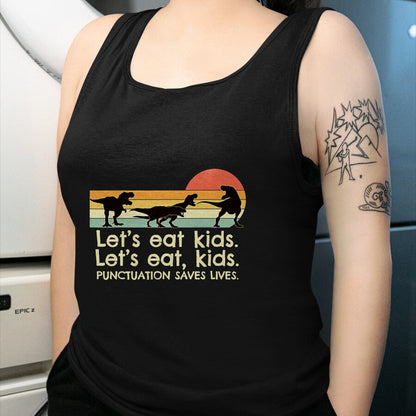 Best Dinosaur Lover Shirt, Funny Dinosaur UnisexT-Shirt/Hoodie/Sweatshirt HLT00 - Funny Dinosaurs Let_s Eat Kids Punctuation Saves Lives T-Shirt