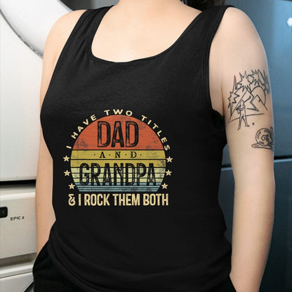 Best Grandpa Shirt, Proud Grandpa Unisex T-Shirt/Hoodie/Sweatshirt HLT00 - I Have Two Titles Dad And Grandpa I Rock Them Both Vintage T-Shirt