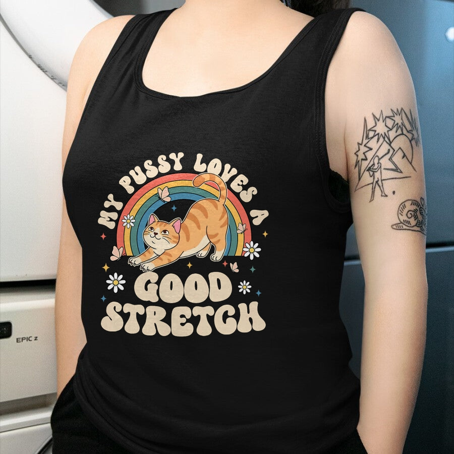 Cat Love Shirt, Funny Cat Lover Gift UnisexT-Shirt/Hoodie/Sweatshirt HLT00 - My Pussy Loves A Good Stretch Inappropriate Adult Humor Cat T-Shirt