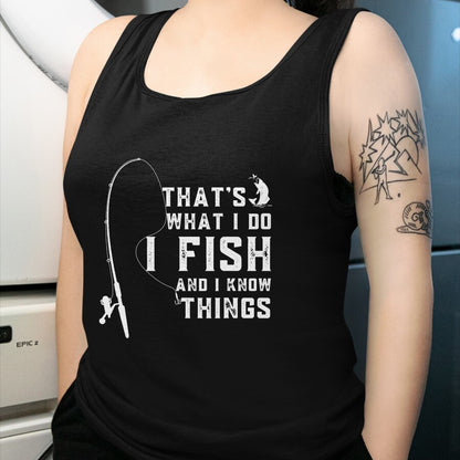 Funny Fishing Shirt, Gift For Fishing Lover Unisex T-Shirt/Hoodie/Sweatshirt HLT00 - Funny Fish Quote, That_s What I Do I Fish and I Know Things T-Shirt